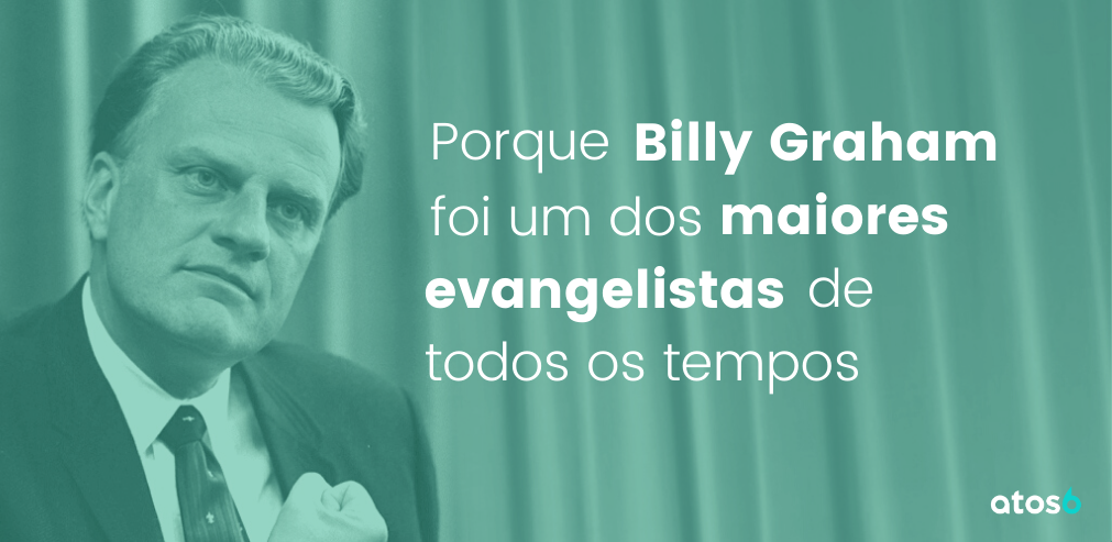 Porque Billy Graham foi um dos maiores evangelistas de todos os tempos